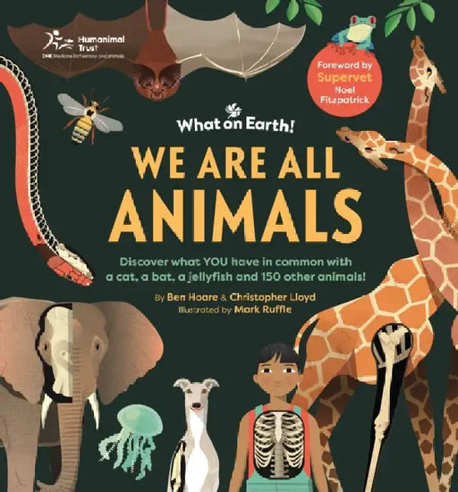 We are All Animals: Discover what YOU have in common with a cat, a bat, a jellyfish and 150 other animals! by Ben Hoare
