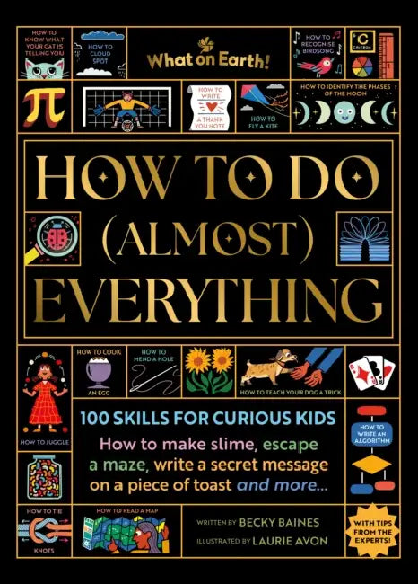 How to Do (Almost) Everything: 100 skills for curious kids: How to make slime, escape a maze, write a secret message on a piece of toast, and more… by Becky (Author) Baines