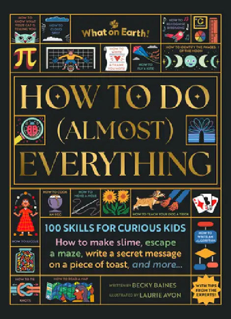 How to Do (Almost) Everything: 100 Skills for Curious Kids by Becky Baines, Laurie Avon