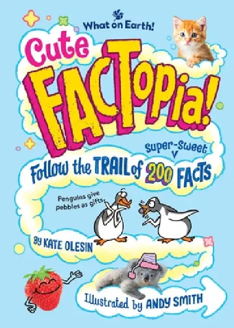 Cute Factopia!: Follow the Trail of 200 Super-Sweet Facts by Kate Olesin, Andy Smith