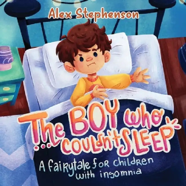 The Boy Who Couldn't Sleep: A Fairytale for Children with Insomnia by Alex Stephenson