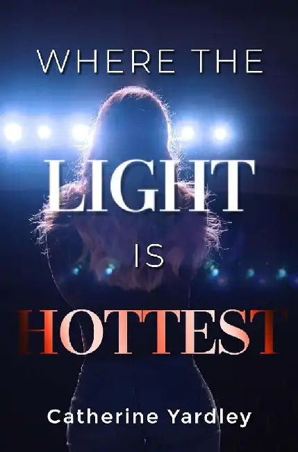 Where the Light is Hottest by Catherine Yardley