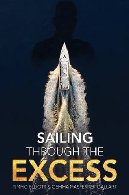 Sailing Through the Excess by Timmo Elliott, Gemma Masferrer Gallart