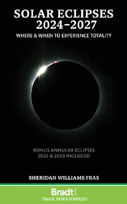 Solar Eclipses 2024 - 2027: Where and When to Experience Totality by Sheridan Williams