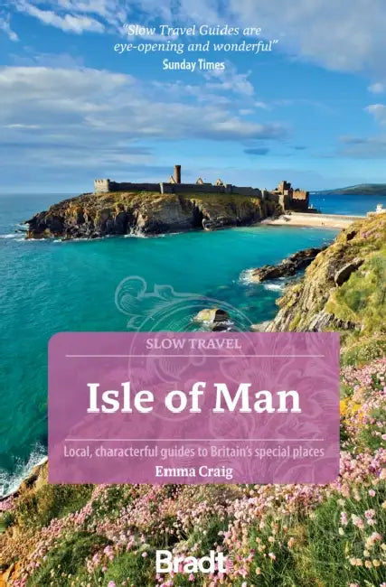 Isle of Man (Slow Travel): Local, Characterful Guides to Britain's Special Places by Emma Craig