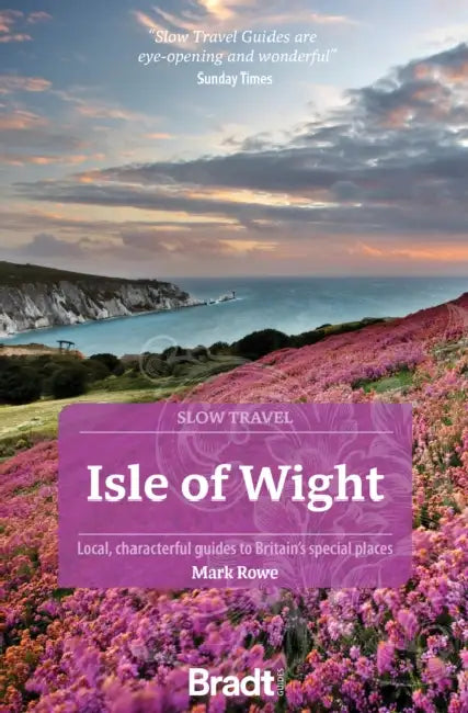 Isle of Wight (Slow Travel): Local, Characterful Guides to Britain's Special Places by Mark Rowe