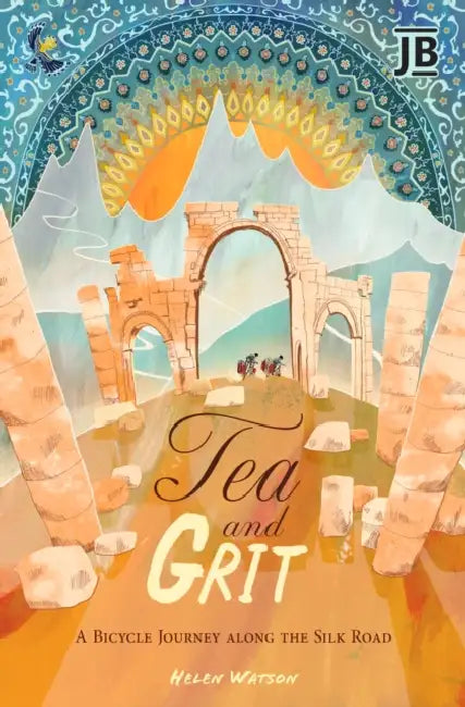 Tea and Grit: A Bicycle Journey along the Silk Road by Helen Watson