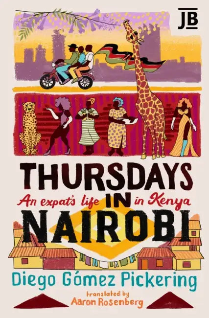 Thursdays in Nairobi: An expat's life in Kenya by Diego Gomez Pickering