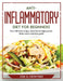 Anti-inflammatory diet for beginners: Over 100 tasty recipes, plant based, high protein dishes and a nutrition guide by Jose G Crowther