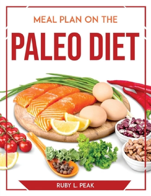 Meal Plan on the Paleo Diet by Ruby L Peak
