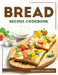 Bread Recipes Cookbook by Genevieve de Laurentis