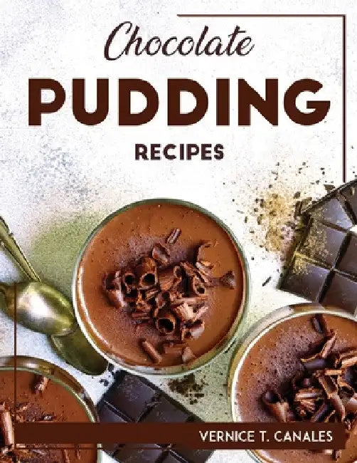 Chocolate Pudding Recipes by Vernice T Canales