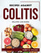 Recipes Against Colitis: Healthy and Simple by Robert M Williams