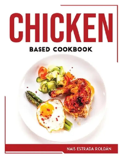 Chicken Based Cookbook by Nais Estrada Roldán