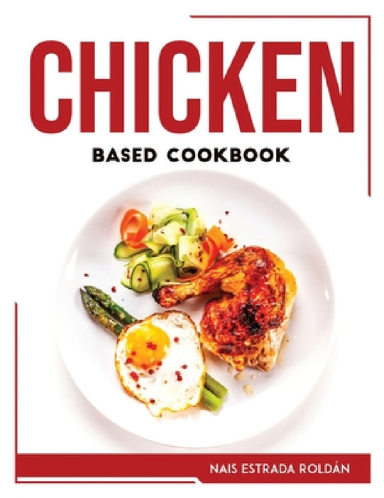Chicken Based Cookbook by Nais Estrada Roldán