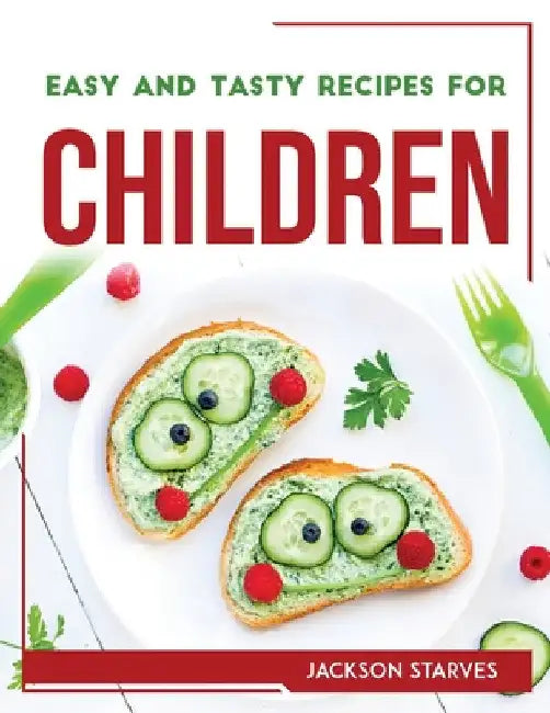 Easy and Tasty Recipes for Children by Jackson Starves