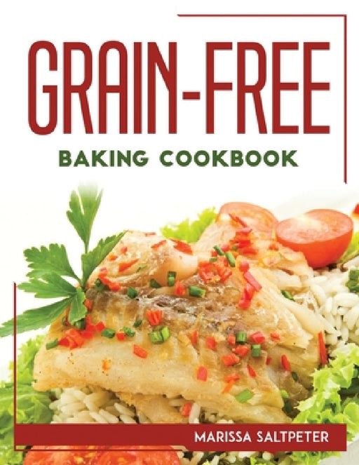 Grain-Free Baking Cookbook by Marissa Saltpeter
