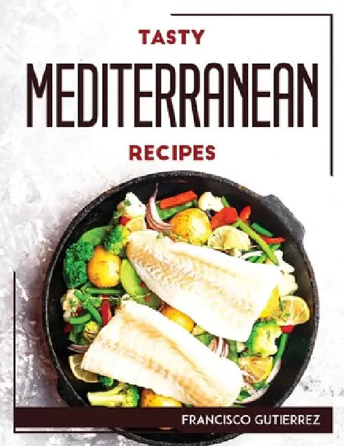 Tasty Mediterranean Recipes by Francisco Gutierrez