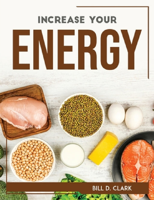 Increase Your Energy by Bill D Clark