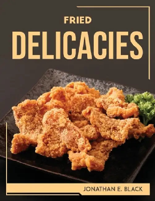 Fried Delicacies by Jonathan E Black