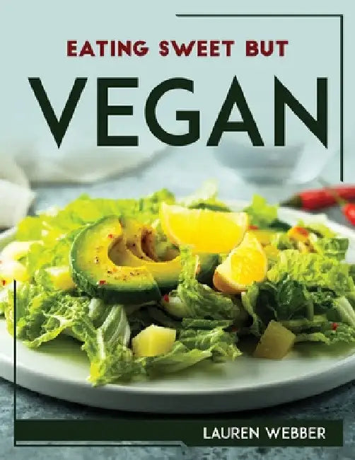 Eating Sweet But Vegan by Lauren Webber