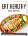 Eat Healthy, Live Better by Terry P Reinhardt