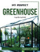 My Perfect Greenhouse: A gardening book by Frances T Stickel
