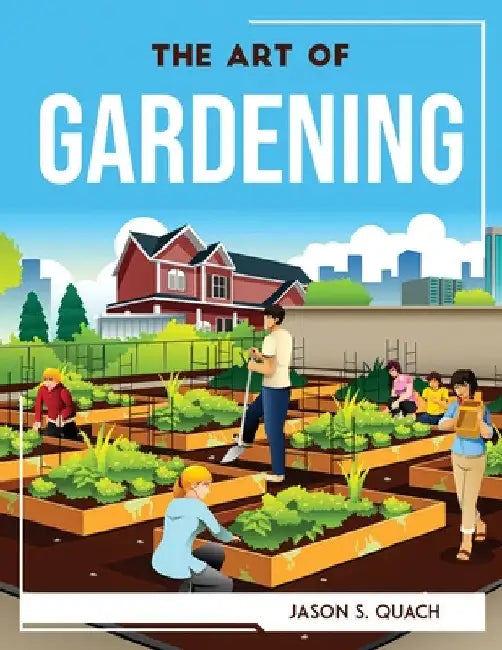 The Art of Gardening by Jason S Quach