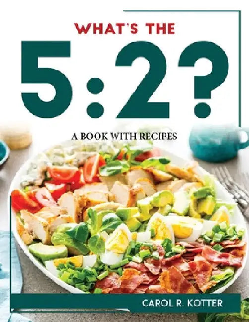 What's the 5: 2?: A Book with Recipes by Carol R Kotter