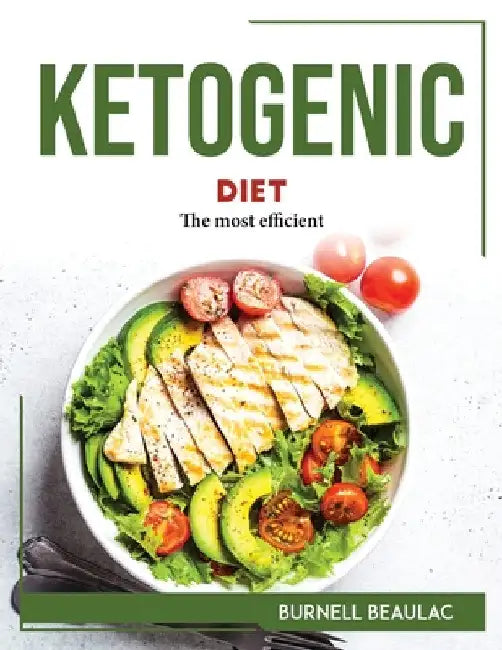 Ketogenic Diet: The most efficient by Burnell Beaulac