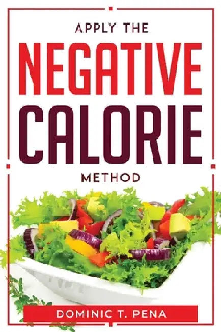 Apply the Negative Calorie Method by Dominic T Pena