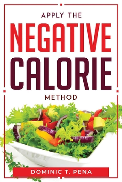 Apply the Negative Calorie Method by Dominic T Pena