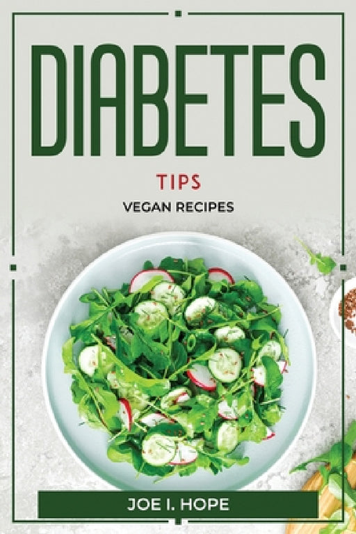 Diabetes Tips: Vegan Recipes by Joe I Hope