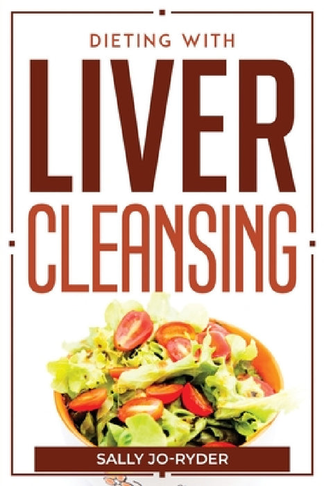 Dieting With Liver Cleansing by Sally Jo-Ryder