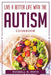 Live a Better Life with the Autism: Cookbook by Russell N Mata