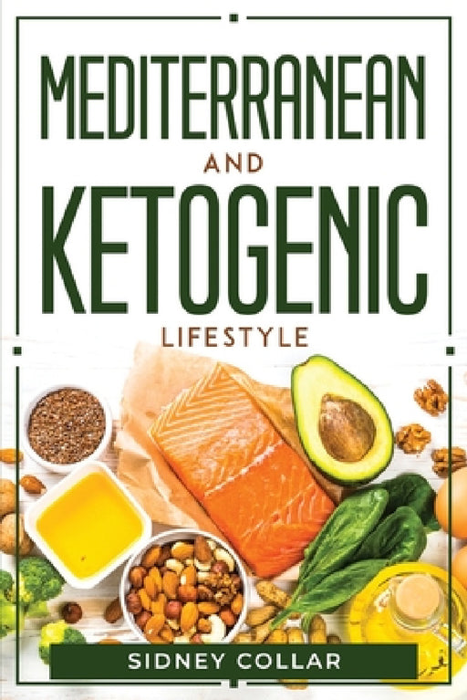 Mediterranean And Ketogenic Lifestyle by Sidney Collar
