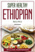 Super Healthy Ethiopian Recipes: Delicious! by William Hopperson