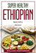 Super Healthy Ethiopian Recipes: Delicious! by William Hopperson