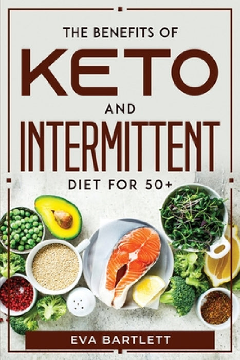 The Benefits of Keto and Intermittent Diet for 50+ by Eva Bartlett