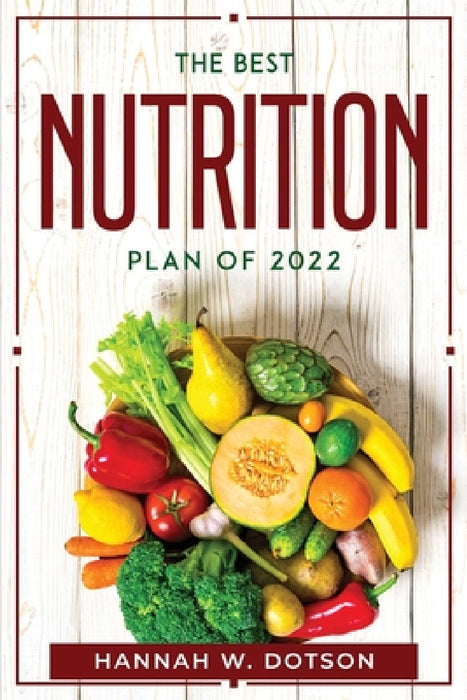The Best Nutrition Plan Of 2022 by Hannah W Dotson
