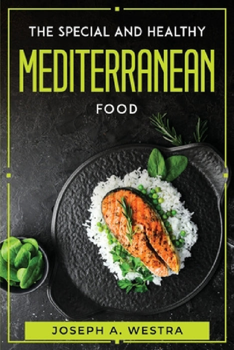 The Special and Healthy Mediterranean Food by Joseph a Westra