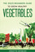 THE 2022s BEGINNERS GUIDE TO GROW HEALTHY VEGETABLES by Annette Spencer