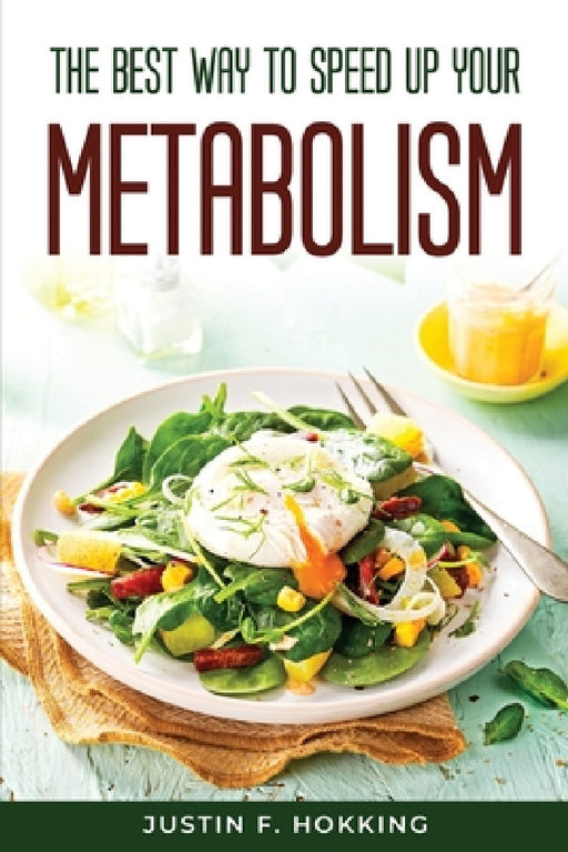 The Best Way to Speed Up Your Metabolism by Justin F Hokking