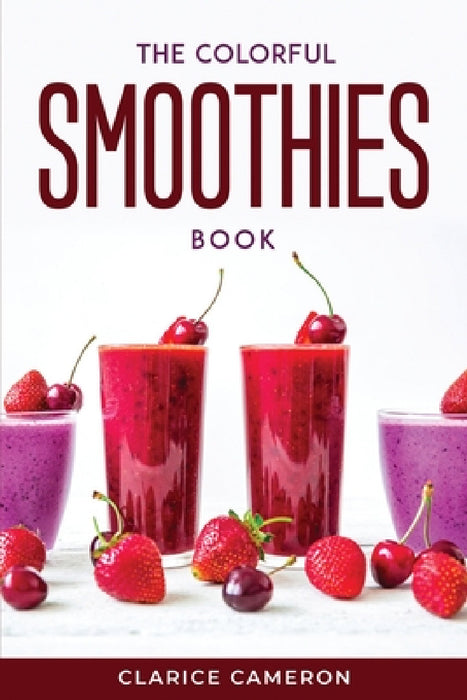 The Colorful Smoothies Book by Clarice Cameron