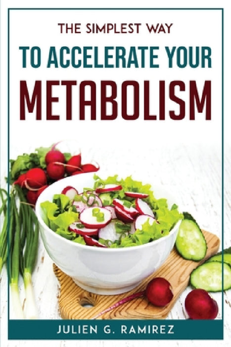 The Simplest Way to Accelerate Your Metabolism by Julien G Ramirez