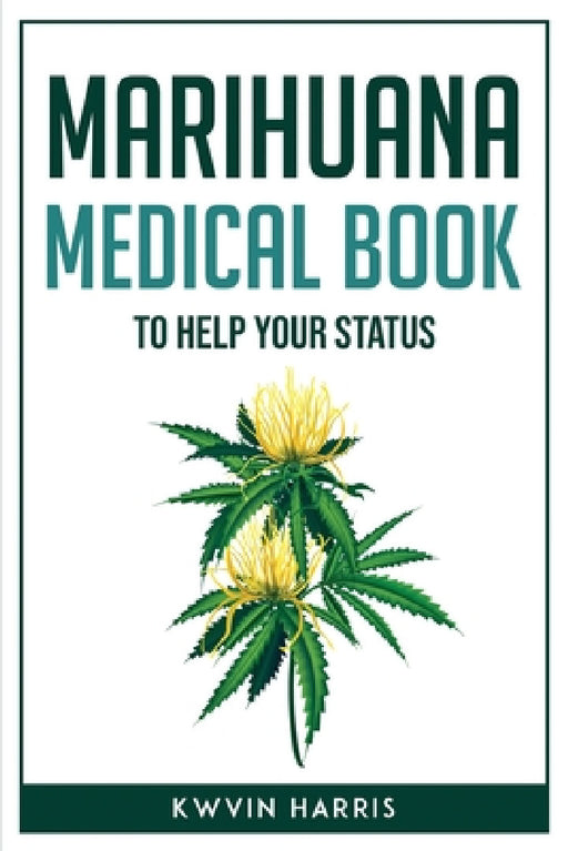 Marihuana Medical Book to Help Your Status by Kwvin Harris