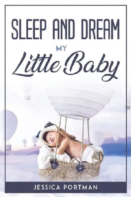 Sleep and Dream My Litte Baby by Jessica Portman