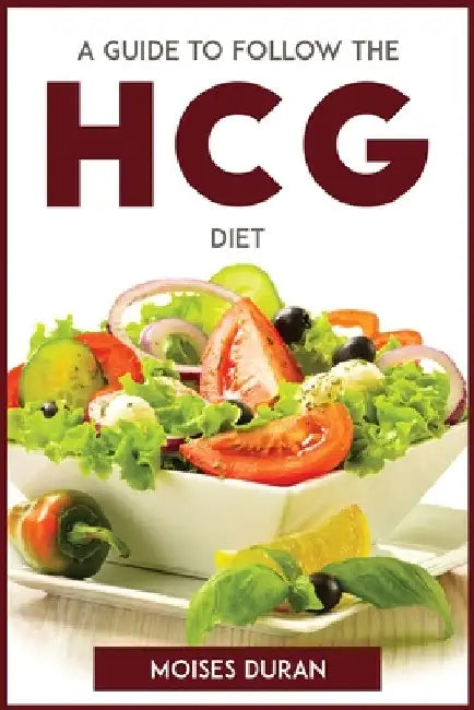 A Guide to Follow the Hcg Diet by Moises Duran