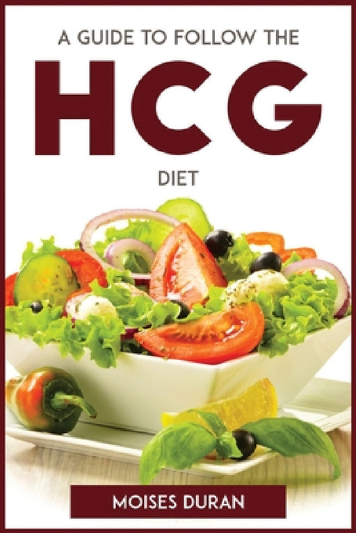 A Guide to Follow the Hcg Diet by Moises Duran