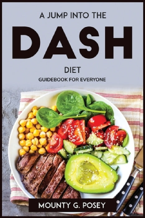 A Jump Into the Dash Diet: Guidebook for Everyone by Mounty G Posey